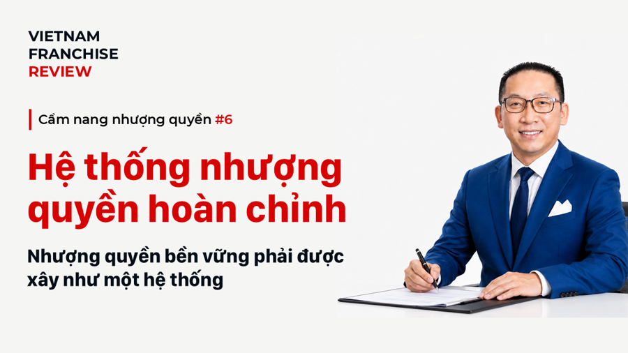 Nhượng quyền #6: Các cấu phần của một hệ thống nhượng quyền hoàn chỉnh Nhượng quyền #6: Các cấu phần của một hệ thống nhượng quyền hoàn chỉnh