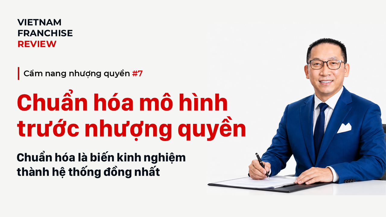 Nhượng quyền #7: Chuẩn hóa mô hình trước khi nhượng quyền