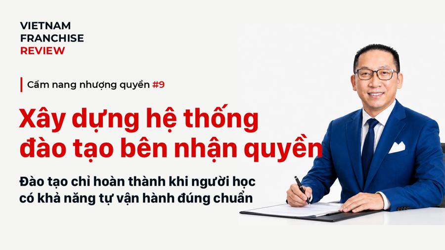 Nhượng quyền #9: Xây dựng hệ thống đào tạo và chứng nhận bên nhận quyền Nhượng quyền #9: Xây dựng hệ thống đào tạo và chứng nhận bên nhận quyền