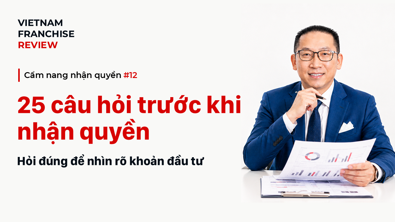 Nhận quyền #12: 25 câu hỏi phải hỏi bên nhượng quyền trước khi đầu tư