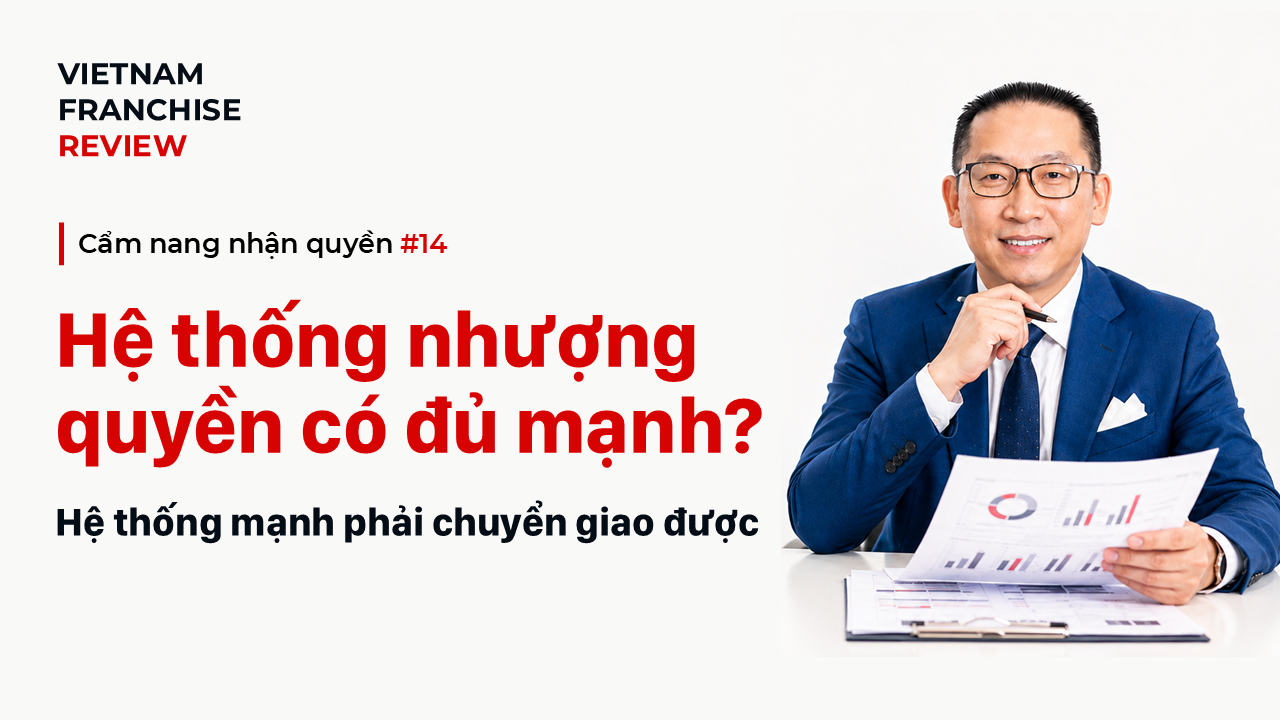 Nhận quyền #14: Hệ thống nhượng quyền có đủ mạnh để chuyển giao?