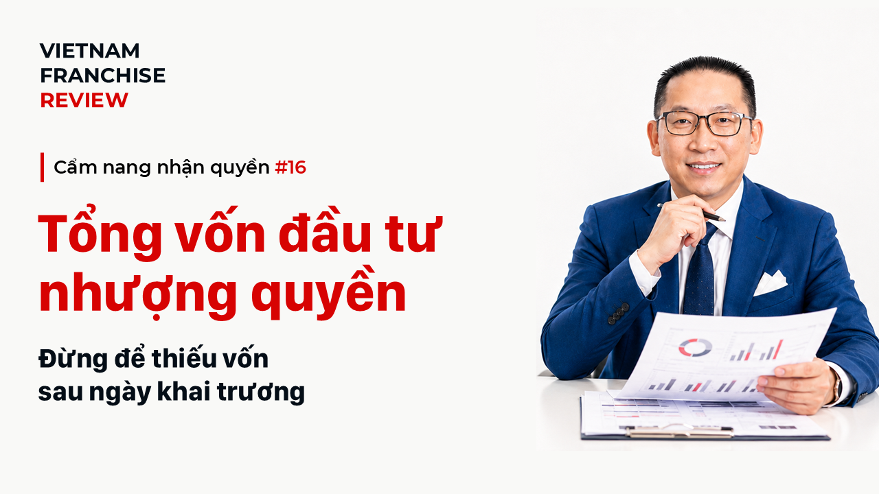 Nhận quyền #16: Tổng vốn đầu tư nhượng quyền gồm những gì?