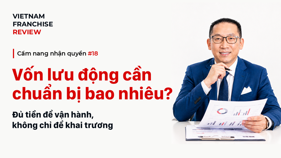 Nhận quyền #18: Vốn lưu động cần chuẩn bị bao nhiêu? Nhận quyền #18: Vốn lưu động cần chuẩn bị bao nhiêu?