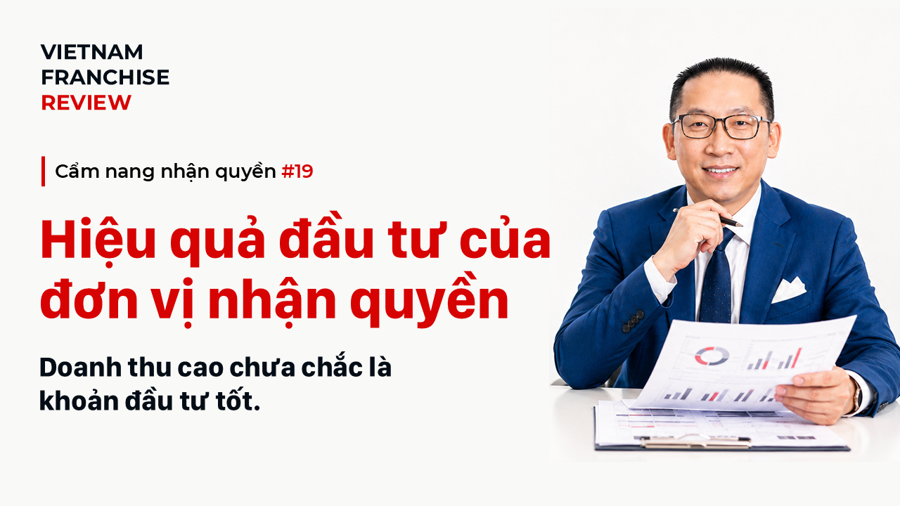 Nhận quyền #19: Hiệu quả đầu tư của đơn vị nhận quyền