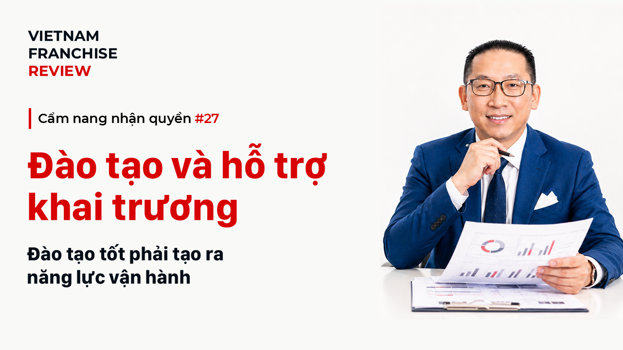 Nhận quyền #27: Đào tạo và hỗ trợ khai trương cần những gì?