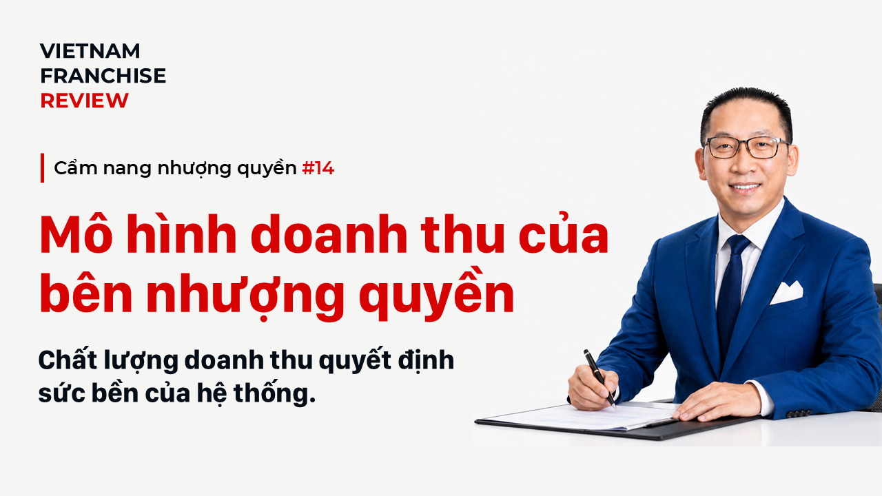 Nhượng quyền #14: Bên nhượng quyền thực sự tạo doanh thu từ đâu?