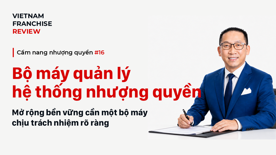 Nhượng quyền #16: Xây dựng bộ máy quản lý hệ thống nhượng quyền Nhượng quyền #16: Xây dựng bộ máy quản lý hệ thống nhượng quyền