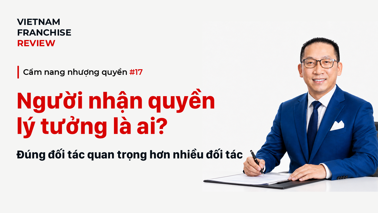 Nhượng quyền #17: Người nhận quyền lý tưởng là ai?