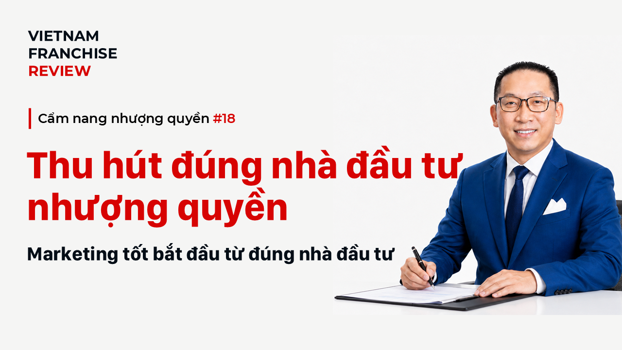 Nhượng quyền #18: Marketing nhượng quyền để thu hút đúng nhà đầu tư
