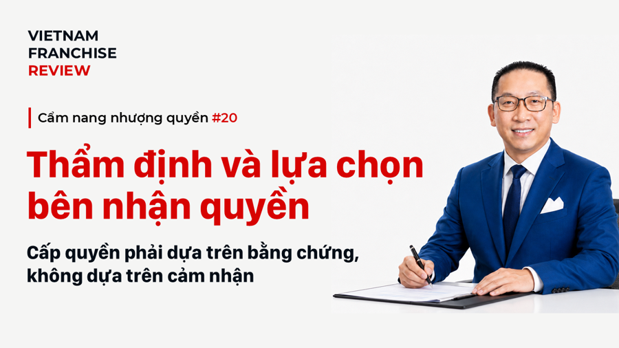 Nhượng quyền #20: Thẩm định và lựa chọn bên nhận quyền Nhượng quyền #20: Thẩm định và lựa chọn bên nhận quyền