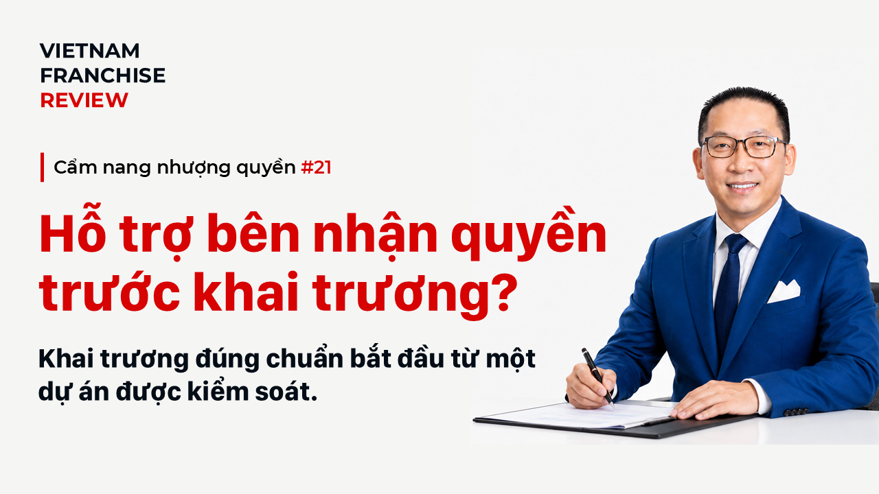 Nhượng quyền #21: Bên nhượng quyền phải hỗ trợ gì trước khai trương?