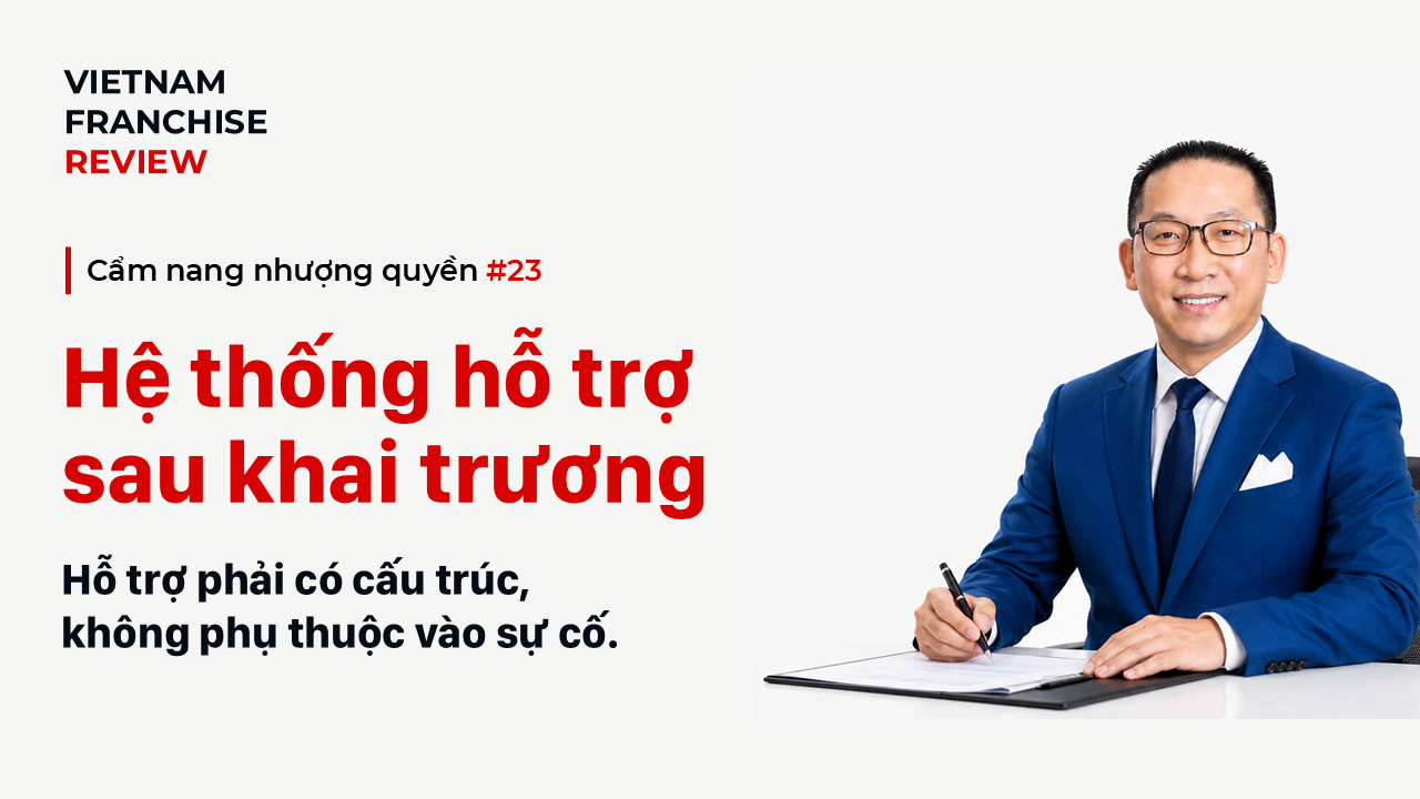 Nhượng quyền #23: Hệ thống hỗ trợ sau khai trương phải được thiết kế thế nào?
