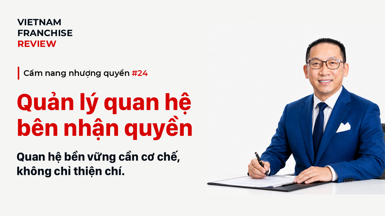 Nhượng quyền #24: Quản lý quan hệ với bên nhận quyền trong dài hạn Nhượng quyền #24: Quản lý quan hệ với bên nhận quyền trong dài hạn