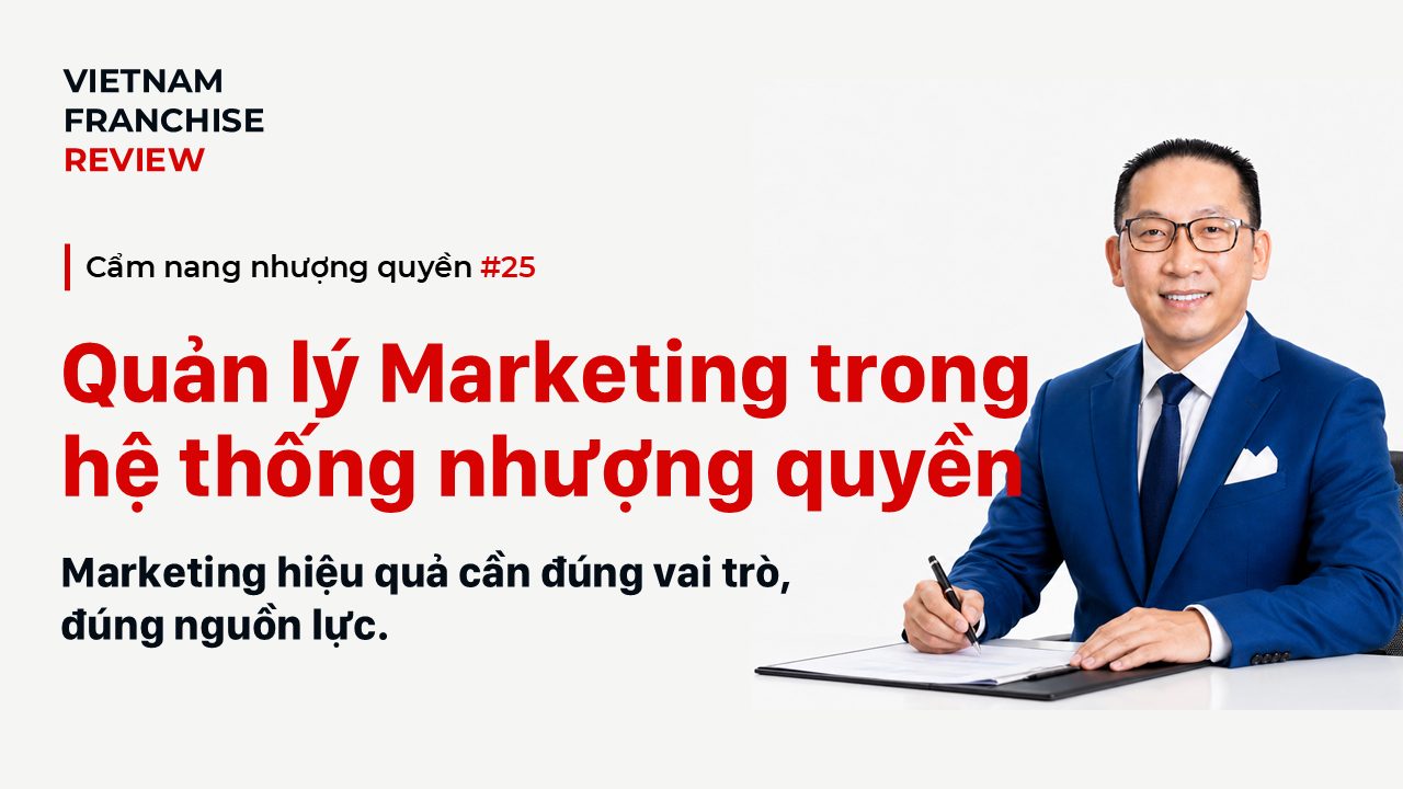 Nhượng quyền #25: Marketing trong hệ thống nhượng quyền được quản lý thế nào?