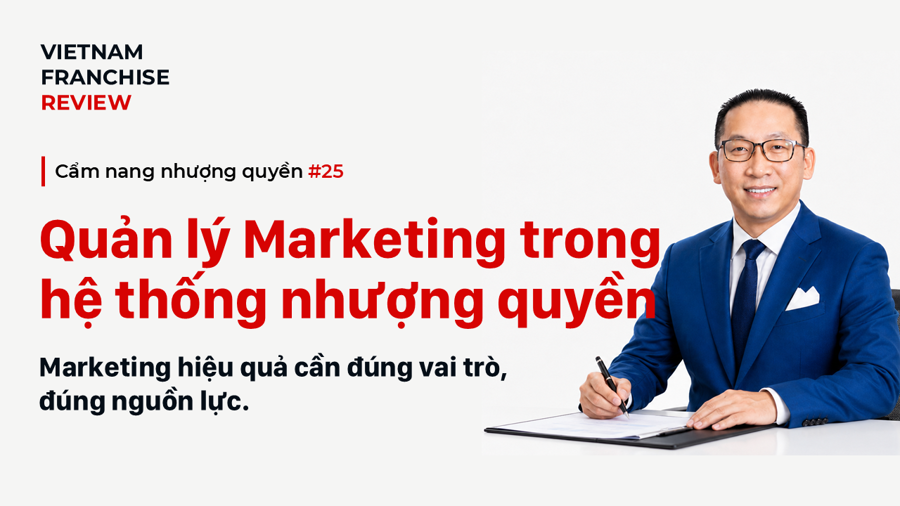 Nhượng quyền #25: Marketing trong hệ thống nhượng quyền được quản lý thế nào? Nhượng quyền #25: Marketing trong hệ thống nhượng quyền được quản lý thế nào?