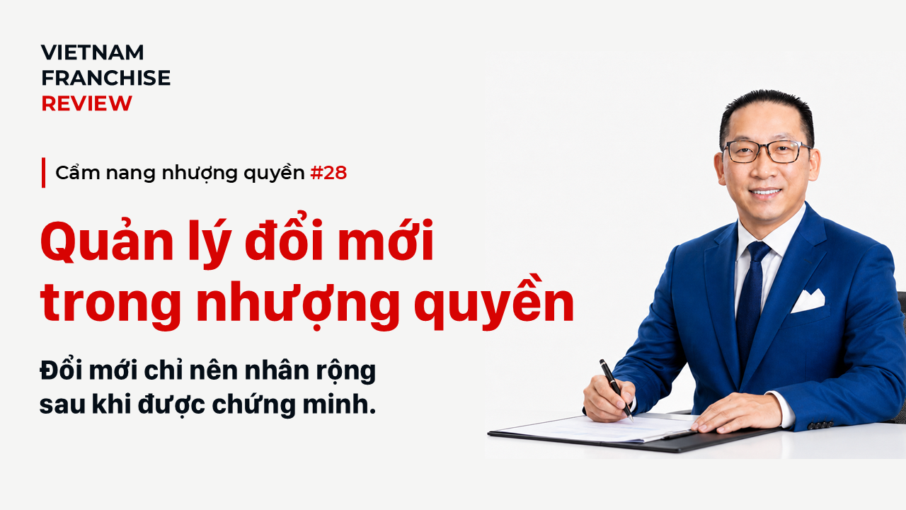 Nhượng quyền #28: Quản lý đổi mới trong hệ thống nhượng quyền