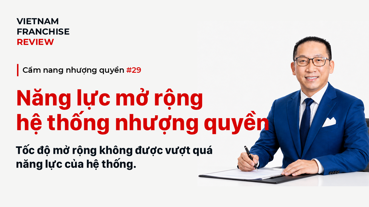 Nhượng quyền #29: Đánh giá năng lực mở rộng của hệ thống nhượng quyền