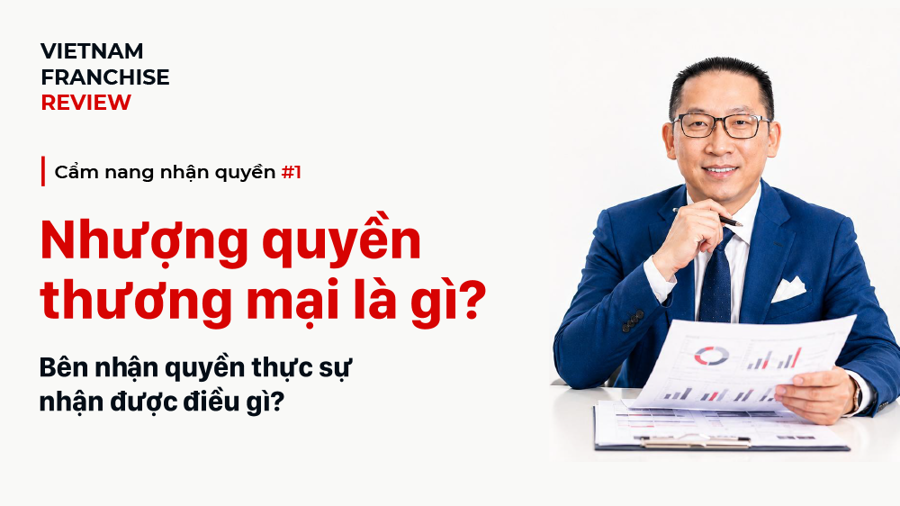 Nhận quyền #1: Nhượng quyền thương mại là gì? Bên nhận quyền thực sự nhận được điều gì? Nhận quyền #1: Nhượng quyền thương mại là gì? Bên nhận quyền thực sự nhận được điều gì?