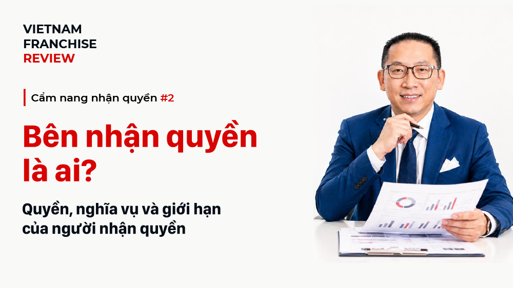Nhận quyền #2: Bên nhận quyền là ai? Quyền, nghĩa vụ và giới hạn của người nhận quyền