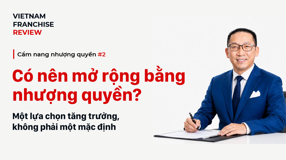 Nhượng quyền #2: Có nên mở rộng bằng nhượng quyền?