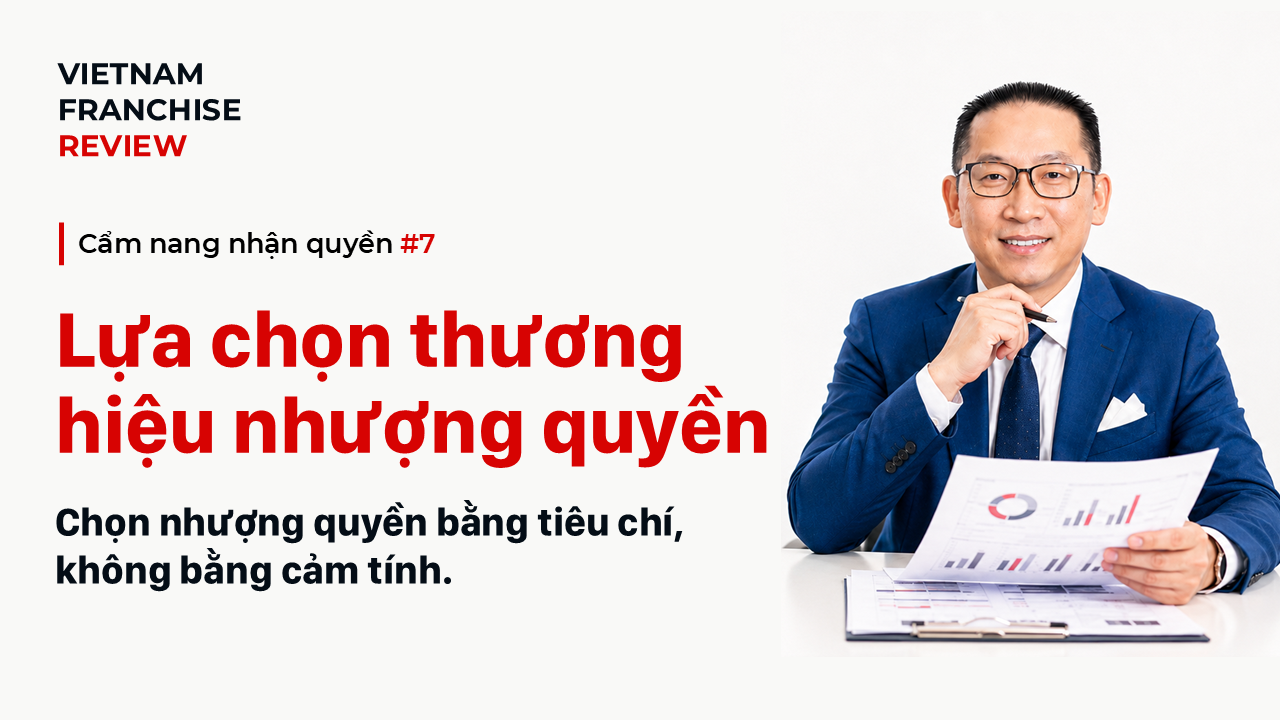 Nhận quyền #7: 8 tiêu chí lựa chọn một thương hiệu nhượng quyền