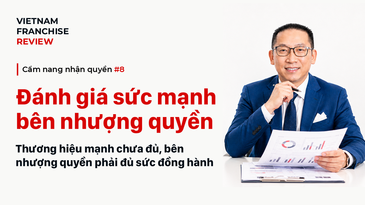 Nhận quyền #8: Cách đánh giá sức mạnh thực sự của bên nhượng quyền